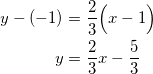 \begin{equation*} \begin{split} y-(-1)&=\frac{2}{3}\Big(x-1\Big)\\ y&=\frac{2}{3}x-\frac{5}{3} \end{split} \end{equation}