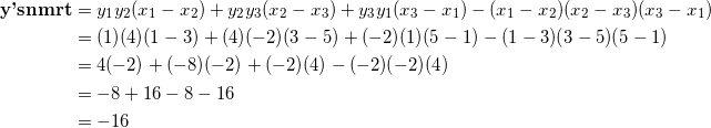 \begin{equation*} \begin{split} \textrm{\textbf{y'snmrt}}&=y_1y_2(x_1-x_2)+y_2y_3(x_2-x_3)+y_3y_1(x_3-x_1)-(x_1-x_2)(x_2-x_3)(x_3-x_1)\\ &=(1)(4)(1-3)+(4)(-2)(3-5)+(-2)(1)(5-1)-(1-3)(3-5)(5-1)\\ &=4(-2)+(-8)(-2)+(-2)(4)-(-2)(-2)(4)\\ &=-8+16-8-16\\ &=-16 \end{split} \end{equation}