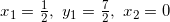 x_1=\frac{1}{2},~y_1=\frac{7}{2},~x_2=0