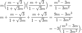 \begin{equation*} \begin{split} m\Big(\frac{m-\sqrt{3}}{1+\sqrt{3}m}\Big)\Big(\frac{m+\sqrt{3}}{1-\sqrt{3}m}\Big) &=\frac{m^3-3m}{1-3m^2}\\ m+\frac{m-\sqrt{3}}{1+\sqrt{3}m}+\frac{m+\sqrt{3}}{1-\sqrt{3}m}&=\frac{9m-3m^3}{1-3m^2}\\ &=-3\Big(\frac{m^3-3m}{1-3m^2}\Big). \end{split} \end{equation}
