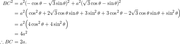 \begin{equation*} \begin{split} BC^2&=a^2(-\cos\theta-\sqrt{3}\sin\theta)^2+a^2(\sqrt{3}\cos\theta-\sin\theta)^2\\ &=a^2\Big(\cos^2\theta+2\sqrt{3}\cos\theta\sin\theta+3\sin^2\theta+3\cos^2\theta-2\sqrt{3}\cos\theta\sin\theta+\sin^2\theta\Big)\\ &=a^2\Big(4\cos^2\theta+4\sin^2\theta\Big)\\ &=4a^2\\ \therefore BC&=2a. \end{split} \end{equation}