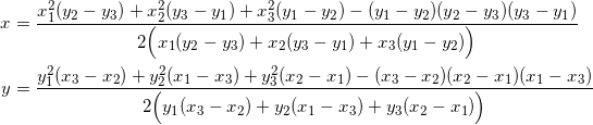 \begin{equation*} \begin{split} x&=\frac{x_1^2(y_2-y_3)+x_2^2(y_3-y_1)+x_3^2(y_1-y_2)-(y_1-y_2)(y_2-y_3)(y_3-y_1)}{2\Big(x_1(y_2-y_3)+x_2(y_3-y_1)+x_3(y_1-y_2)\Big)}\\ y&=\frac{y_1^2(x_3-x_2)+y_2^2(x_1-x_3)+y_3^2(x_2-x_1)-(x_3-x_2)(x_2-x_1)(x_1-x_3)}{2\Big(y_1(x_3-x_2)+y_2(x_1-x_3)+y_3(x_2-x_1)\Big)} \end{split} \end{equation}