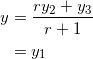 \begin{equation*} \begin{split} y&=\frac{ry_2+y_3}{r+1}\\ &=y_1\\ \end{split} \end{equation*}