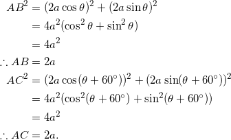 \begin{equation*} \begin{split} AB^2&=(2a\cos\theta)^2+(2a\sin\theta)^2\\ &=4a^2(\cos^2\theta+\sin^2\theta)\\ &=4a^2\\ \therefore AB&=2a\\ AC^2&=(2a\cos(\theta+60^{\circ}))^2+(2a\sin(\theta+60^{\circ}))^2\\ &=4a^2(\cos^2(\theta+60^{\circ})+\sin^2(\theta+60^{\circ}))\\ &=4a^2\\ \therefore AC&=2a.\\ \end{split} \end{equation}