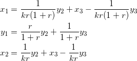 \begin{equation*} \begin{split} x_1&=\frac{1}{kr(1+r)}y_2+x_3-\frac{1}{kr(1+r)}y_3\\ y_1&=\frac{r}{1+r}y_2+\frac{1}{1+r}y_3\\ x_2&=\frac{1}{kr}y_2+x_3-\frac{1}{kr}y_3 \end{split} \end{equation}