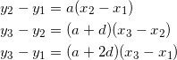\begin{equation*} \begin{split} y_2-y_1&=a(x_2-x_1)\\ y_3-y_2&=(a+d)(x_3-x_2)\\ y_3-y_1&=(a+2d)(x_3-x_1) \end{split} \end{equation}