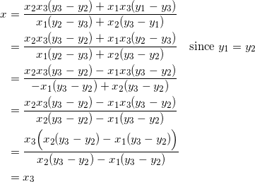 \begin{equation*} \begin{split} x&=\frac{x_2x_3(y_3-y_2)+x_1x_3(y_1-y_3)}{x_1(y_2-y_3)+x_2(y_3-y_1)}\\ &=\frac{x_2x_3(y_3-y_2)+x_1x_3(y_2-y_3)}{x_1(y_2-y_3)+x_2(y_3-y_2)}\quad\textrm{since}~y_1=y_2\\ &=\frac{x_2x_3(y_3-y_2)-x_1x_3(y_3-y_2)}{-x_1(y_3-y_2)+x_2(y_3-y_2)}\\ &=\frac{x_2x_3(y_3-y_2)-x_1x_3(y_3-y_2)}{x_2(y_3-y_2)-x_1(y_3-y_2)}\\ &=\frac{x_3\Big(x_2(y_3-y_2)-x_1(y_3-y_2)\Big)}{x_2(y_3-y_2)-x_1(y_3-y_2)}\\ &=x_3 \end{split} \end{equation}