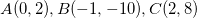 A(0,2),B(-1,-10),C(2,8)