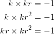 \begin{equation*} \begin{split} k\times kr&=-1\\ k\times kr^2&=-1\\ kr\times kr^2&=-1 \end{split} \end{equation}