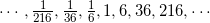 \cdots,\frac{1}{216},\frac{1}{36},\frac{1}{6},1,6,36,216,\cdots