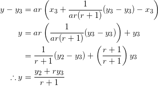 \begin{equation*} \begin{split} y-y_3&=ar\left(x_3+\frac{1}{ar(r+1)}(y_3-y_3)-x_3\right)\\ y&=ar\left(\frac{1}{ar(r+1)}(y_3-y_3)\right)+y_3\\ &=\frac{1}{r+1}(y_2-y_3)+\left(\frac{r+1}{r+1}\right)y_3\\ \therefore y&=\frac{y_2+ry_3}{r+1} \end{split} \end{equation*}