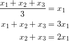 \begin{equation*} \begin{split} \frac{x_1+x_2+x_3}{3}&=x_1\\ x_1+x_2+x_3&=3x_1\\ x_2+x_3&=2x_1 \end{split} \end{equation}