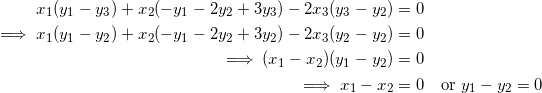 \begin{equation*} \begin{split} x_1(y_1-y_3)+x_2(-y_1-2y_2+3y_3)-2x_3(y_3-y_2)&=0\\ \implies x_1(y_1-y_2)+x_2(-y_1-2y_2+3y_2)-2x_3(y_2-y_2)&=0\\ \implies (x_1-x_2)(y_1-y_2)&=0\\ \implies x_1-x_2&=0\quad\textrm{or}~y_1-y_2=0 \end{split} \end{equation*}
