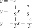\begin{equation*} \begin{split} y&=-x\\ y&=-\frac{1}{2}x+\frac{7}{2}\\ y&=-\frac{1}{3}x+\frac{14}{3} \end{split} \end{equation}
